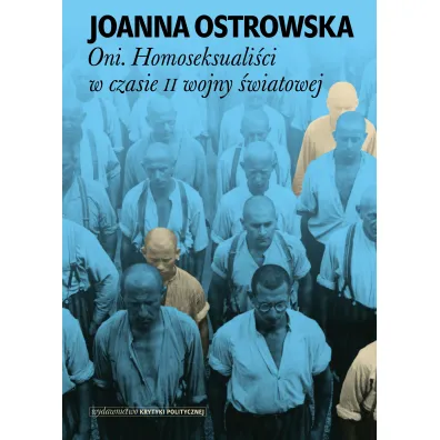 Oni. Homoseksuali�ci w czasie II wojny �wiatowej - Joanna Ostrowska