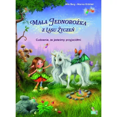 Cudownie, �e jeste�my przyjaci�mi. Ma�a jednoro�ka  z lasu �ycze� - Marina  Kramer, Mila  Berg