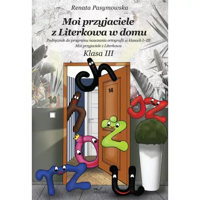 Moi przyjaciele z Literkowa w dom Podr�cznik do programu nauczania ortografii w klasach I&ndash;III Moi przyjaciele z Literkowa Klasa 3 - Renata Pasymowska