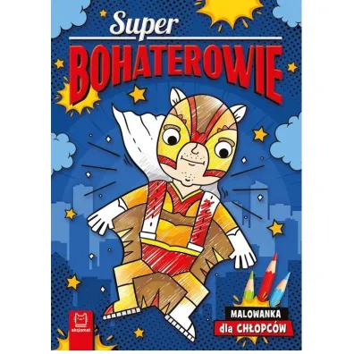 SUPERBOHATEROWIE. MALOWANKA DLA CH�OPC�W