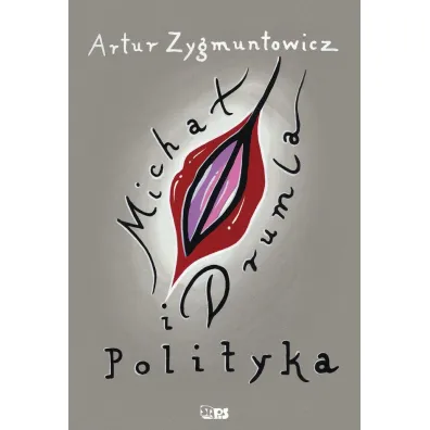Micha� Drumla i polityka - Artur Zygmuntowicz