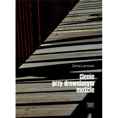 Cienie przy drewnianym mo�cie - Zenia Larsson