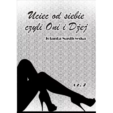 Uciec od siebie, czyli Oni i D�ej. Tom 2 - Jolanta Nasi�owska