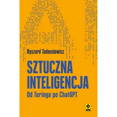 Sztuczna inteligencja Od Turinga po ChatGPT - Ryszard Tadeusiewicz