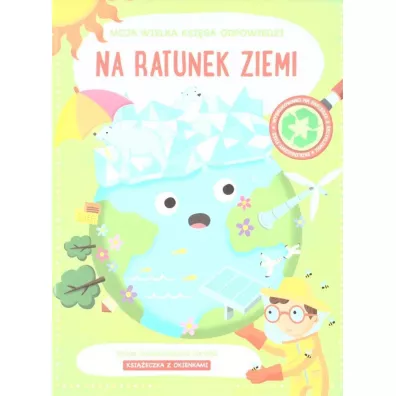 Na ratunek ziemi. Moja wielka ksi�ga odpowiedzi