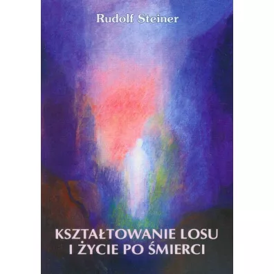 Kszta�towanie losu i �ycie po �mierci - Rudolf Steiner
