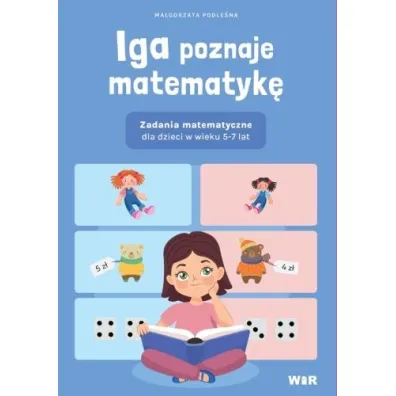 Iga poznaje matematyk�. Zadania matematyczne dla dzieci w wieku 5-7 lat