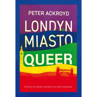 Londyn. Miasto Queer. Historia od czas�w rzymskich po dzie� dzisiejszy - Peter Ackroyd