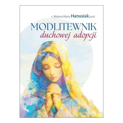 Modlitewnik duchowej adopcji - Bo�ena Maria Hanusiak