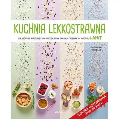 Kuchnia lekkostrawna najlepsze przepisy na przek�ski dania i desery w wersji light szko�a gotowania krok po kroku - Barbara  Toselli