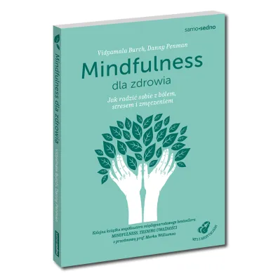 Mindfulness dla zdrowia. Jak radzi� sobie z b�lem, stresem i zm�czeniem