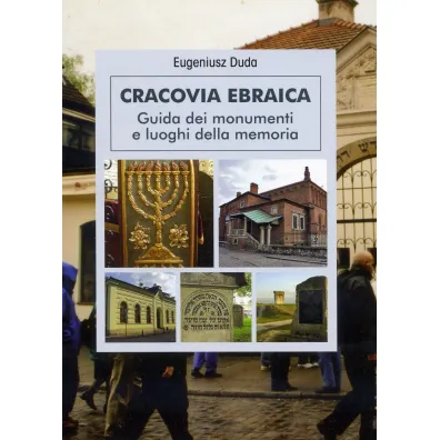 Cracovia Ebraica. Guida dei monumenti e loughi della memoria - Eugeniusz Duda