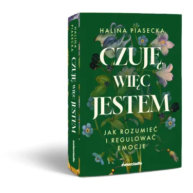 Czuj�, wi�c jestem. Jak rozumie� i regulowa� emocje