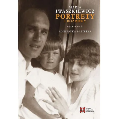 Portrety i rozmowy - Maria Iwaszkiewicz, Agnieszka Papieska