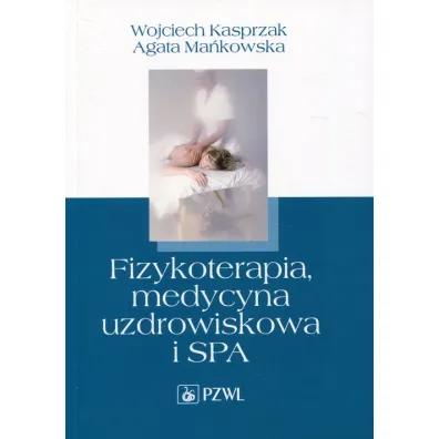 Fizykoterapia, medycyna uzdrowiskowa i SPA - Agata Ma�kowska, Wojciech Kasprzak