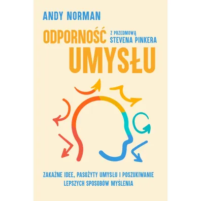 Odporno�� umys�u. Zaka�ne idee, paso�yty umys�u i poszukiwanie lepszych sposob�w my�lenia - Andy Norman