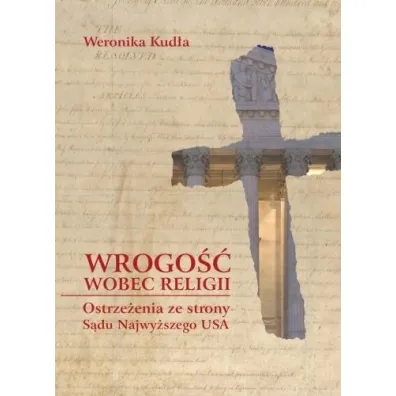 Wrogo�� wobec religii. Ostrze�enia ze strony S�du Najwy�szego USA - Weronika  Kud�a