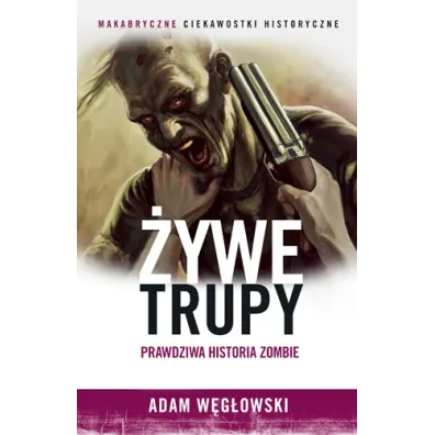 �ywe trupy. Prawdziwa historia zombie - Adam W�g�owski