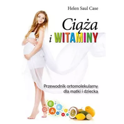 Cia i witaminy. Przewodnik ortomolekularny... - Helen Saul Case
