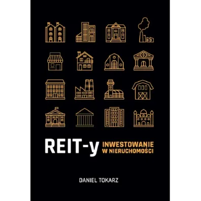 REIT-y. Inwestowanie w nieruchomo�ci - Daniel Tokarz