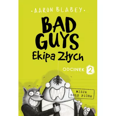Bad Guys. Ekipa Z�ych. Odcinek 2 - Aaron Blabey