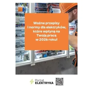 Wa�ne przepisy i normy dla elektryk�w, kt�re wp�yn� na Twoj� prac� w 2026 roku!