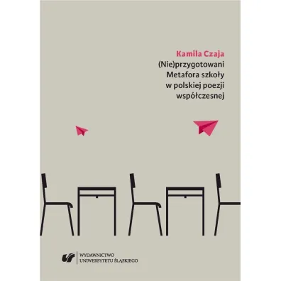 (Nie)przygotowani. Metafora szko�y w polskiej poezji wsp�czesnej - Kamila  Czaja