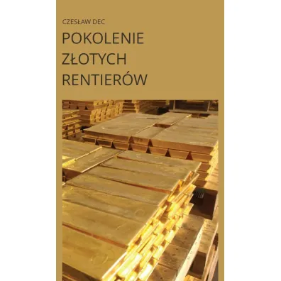 Pokolenie z�otych rentier�w - Czes�aw  Dec
