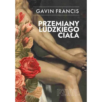 Przemiany ludzkiego cia�a. Opowie�ci o tym, jak si� zmieniamy - Gavin Francis