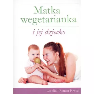 Matka wegetarianka i jej dziecko - Carolin Pawlak, Roman Pawlak