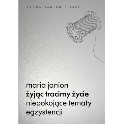 �yj�c tracimy �ycie. Niepokoj�ce tematy egzystencji - Maria Janion