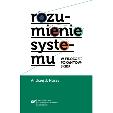 Rozumienie systemu w filozofii pokantowskiej - Andrzej J. Noras