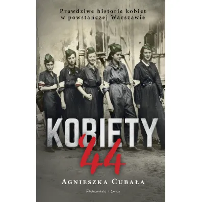 Kobiety '44. Prawdziwe historie kobiet w powsta�czej Warszawie - Agnieszka Cuba�a