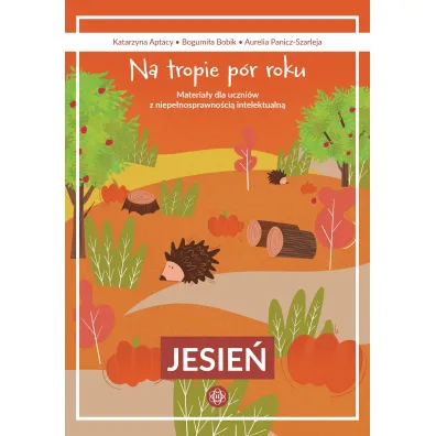 Na tropie p�r roku Jesie� materia�y dla uczni�w z niepe�nosprawno�ci� intelektualn�