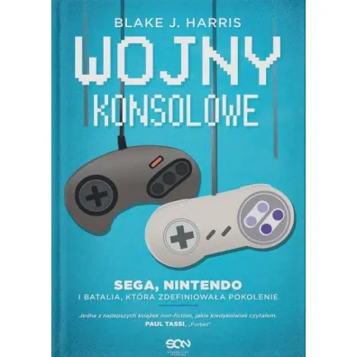 Wojny konsolowe. SEGA, Nintendo i batalia, kt�ra zdefiniowa�a pokolenie - Blake J Harris