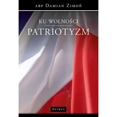 Ku wolno�ci. Patriotyzm - Damian Zimo�