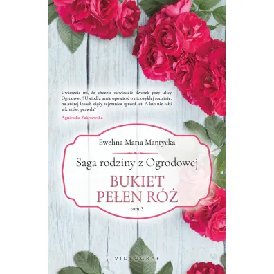 Bukiet pe�en r�. Saga rodziny z Ogrodowej. Tom 3 - Ewelina Maria  Mantycka