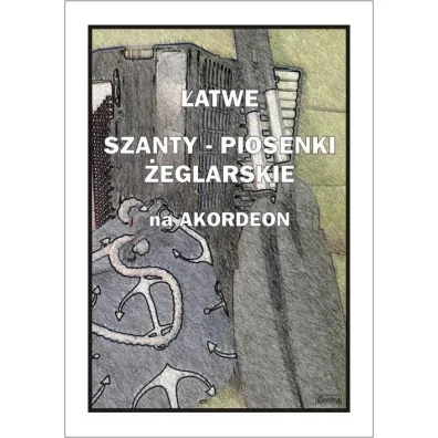 �atwe Szanty. Piosenki �eglarskie na akordeon - A. Cz�stochowski
