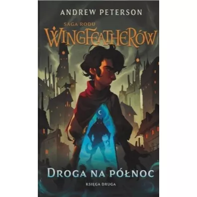 Droga na P�noc. Saga rodu Wingfeather�w. Tom 2 - Andrew Peterson