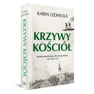 Krzywy ko�ci�. Kronika powie�ciowa utraconego miasta: lata 1894–1921