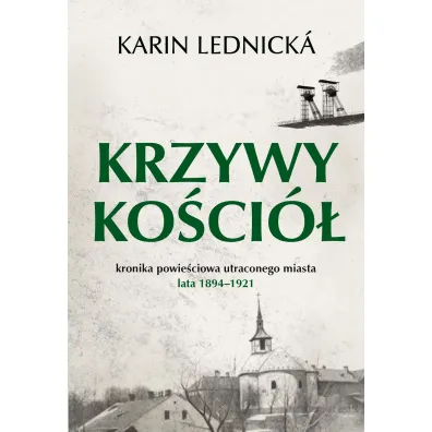 Krzywy ko�ci�. Kronika powie�ciowa utraconego miasta: lata 1894–1921