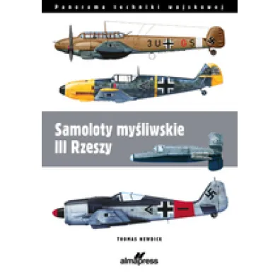Samoloty my�liwskie III Rzeszy. Wydanie 2023 - Thomas  Nedwick
