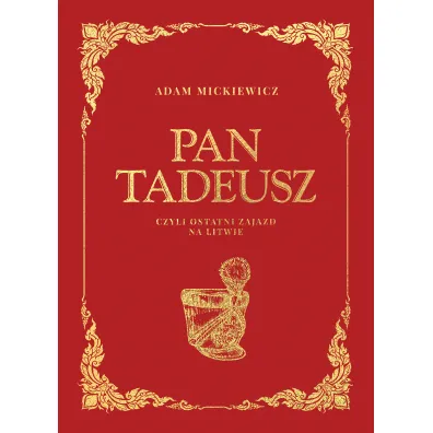 Pan Tadeusz czyli ostatni zajazd na Litwie - Adam Mickiewicz