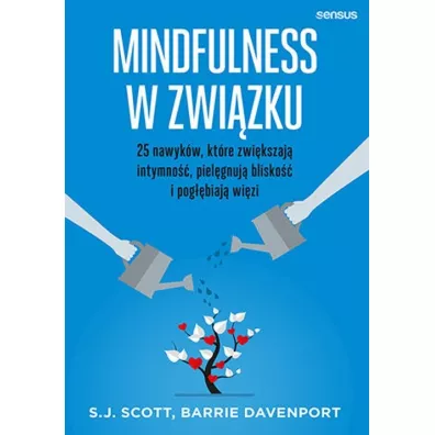 Mindfulness w zwizku. 25 nawykw, ktre zwikszaj intymno, pielgnuj blisko i pogbiaj wizi - Barrie  Davenport, Steve Scott