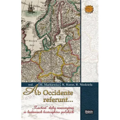 Ab Occidente referunt... "Zach�d" doby nowo�ytnej w badaniach historyk�w polskich