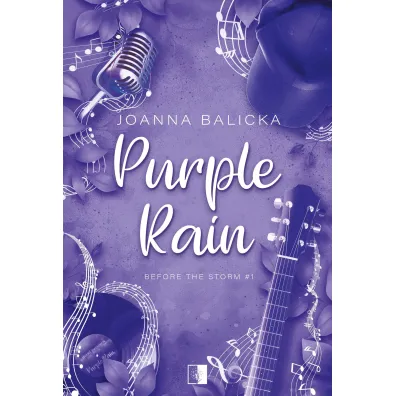 Purple Rain. Before the Storm. Tom 1 - Joanna Balicka