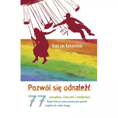 Pozw�l si� odnale��. 77 rytua��w, �wicze� i medytacji, dzi�ki kt�rym tw�j wymarzony partner znajdzie do ciebie drog� - Kampenhout Daan