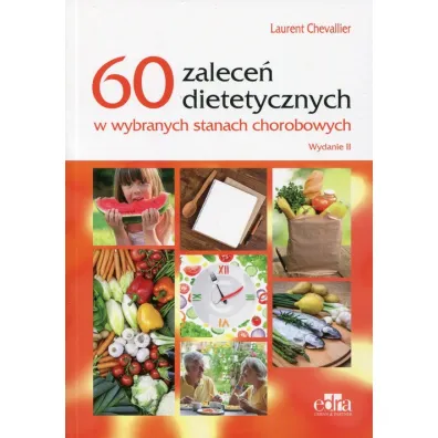 60 zalece� dietetycznych w wybranych stanach chorobowych - Chevallier Laurent