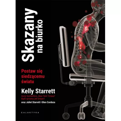Skazany na biurko. Postaw si� siedz�cemu �wiatu - Glen Cordoza, Kelly Starrett, Juliet  Starrett