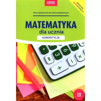 Matematyka dla ucznia. Korepetycje - Adam Konstantynowicz, Anna Konstantynowicz